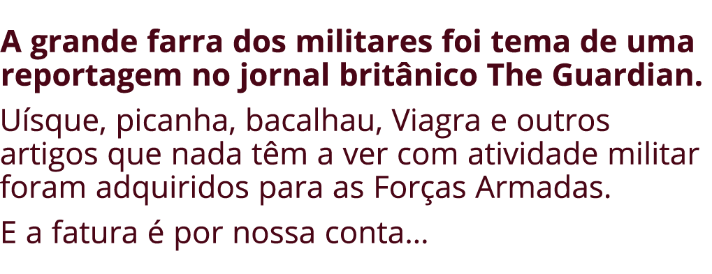 A grande farra dos militares foi tema de uma reportagem no jornal britânico The Guardian  Uísque, picanha, bacalhau,    