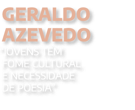 Geraldo Azevedo “jovens t m fome cultural e necessidade de poesia”