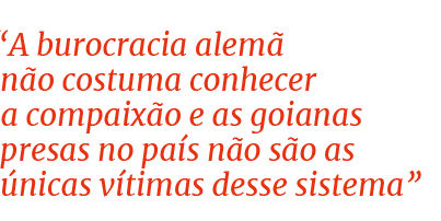 “A burocracia alem n o costuma conhecer a compaix o e as goianas presas no pa s n o s o as  nicas v timas desse sist...