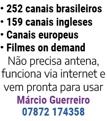   252 canais brasileiros   159 canais ingleses   Canais europeus   Filmes on demand Não precisa antena, funciona via    