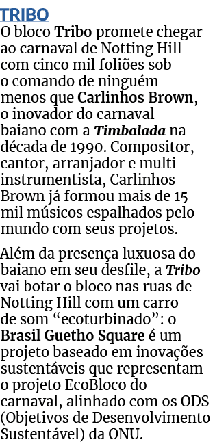 TRIBO O bloco Tribo promete chegar ao carnaval de Notting Hill com cinco mil foliões sob o comando de ninguém menos q   