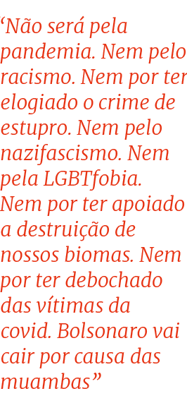  Não será pela pandemia  Nem pelo racismo  Nem por ter elogiado o crime de estupro  Nem pelo nazifascismo  Nem pela L   