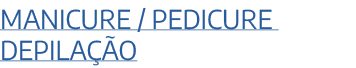 Manicure / Pedicure Depila o