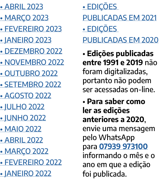 • ABRIL 2023 • MAR O 2023 • FEVEREIRO 2023 • JANEIRO 2023 • DEZEMBRO 2022 • NOVEMBRO 2022 • OUTUBRO 2022 • SETEMBRO 2...