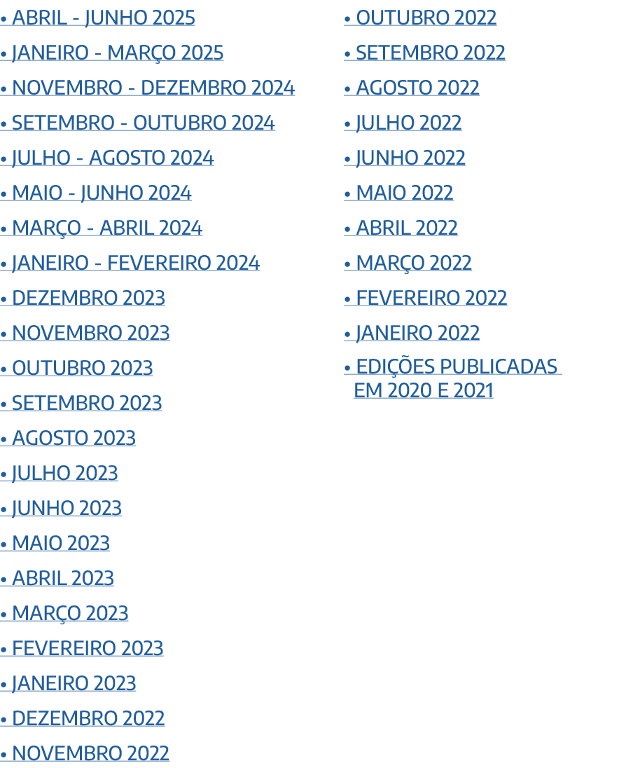 • ABRIL JUNHO 2025 • JANEIRO MAR O 2025 • NOVEMBRO DEZEMBRO 2024 • SETEMBRO OUTUBRO 2024 • JULHO AGOSTO 2024 • MAIO J...