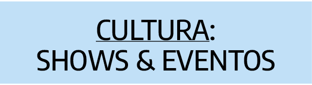 CULTURA: Shows & eventos