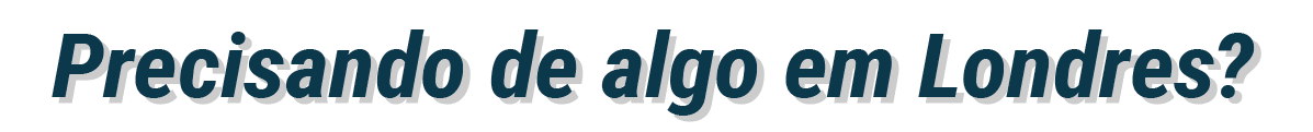 Precisando de algo em Londres?