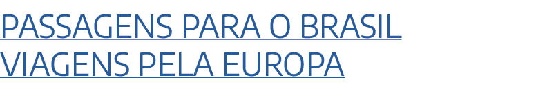 Passagens para o Brasil Viagens pela Europa
