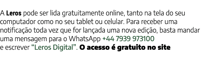 A Leros pode ser lida gratuitamente online, tanto na tela do seu computador como no seu tablet ou celular. Para receb...