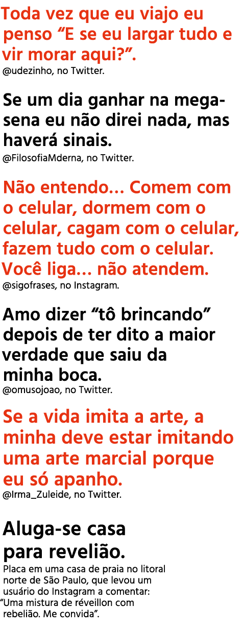 Toda vez que eu viajo eu penso “E se eu largar tudo e vir morar aqui?”. @udezinho, no Twitter. Se um dia ganhar na me...