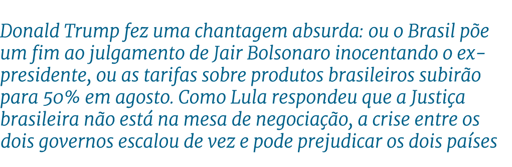 Donald Trump fez uma chantagem absurda: ou o Brasil p e um fim ao julgamento de Jair Bolsonaro inocentando o ex presi...