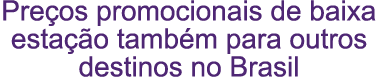 Pre os promocionais de baixa esta o tamb m para outros destinos no Brasil