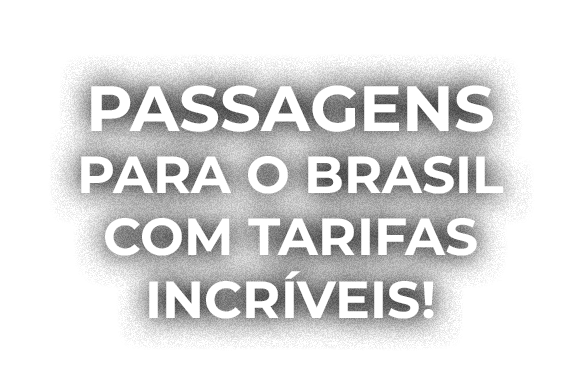 Passagens para o Brasil com tarifas incr veis!