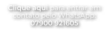 Clique aqui para entrar em contato pelo WhatsApp: 07900 921605