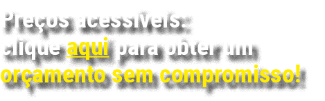 Pre os acess veis: clique aqui para obter um or amento sem compromisso!