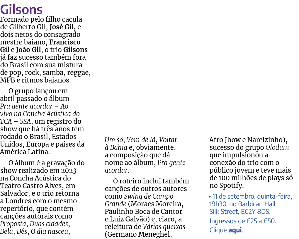Gilsons Formado pelo filho ca ula de Gilberto Gil, Jos Gil, e dois netos do consagrado mestre baiano, Francisco Gil ...
