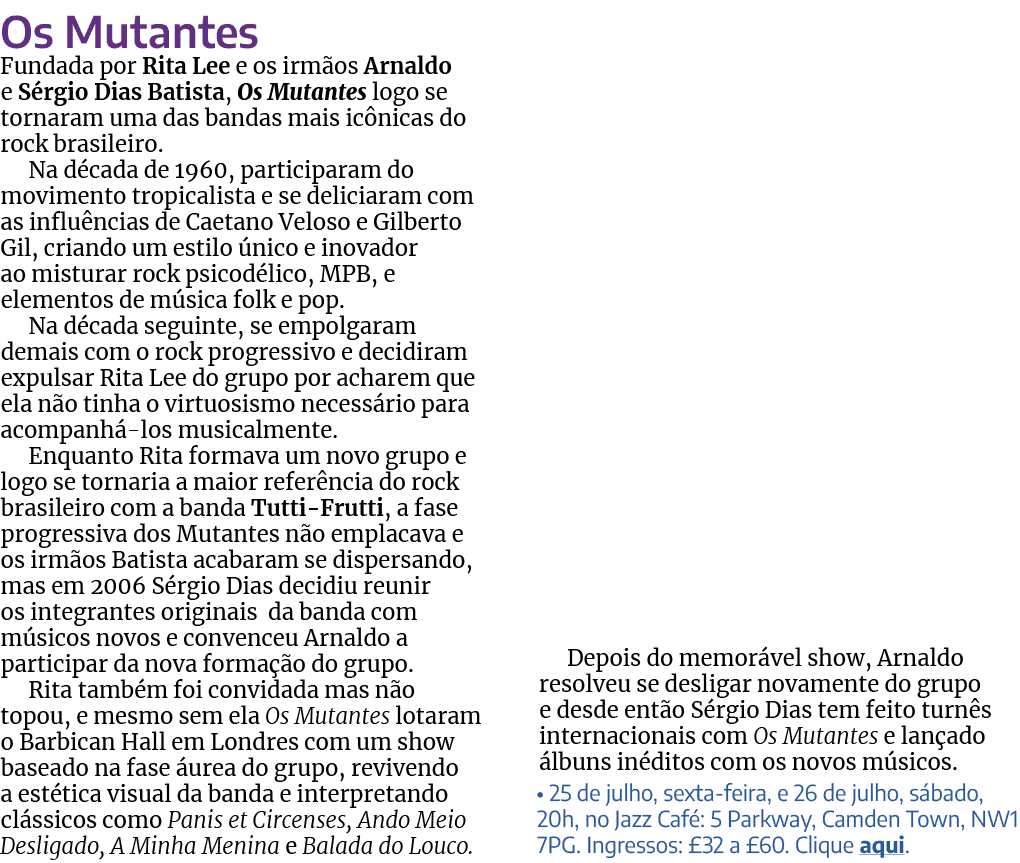 Os Mutantes Fundada por Rita Lee e os irm os Arnaldo e S rgio Dias Batista, Os Mutantes logo se tornaram uma das band...