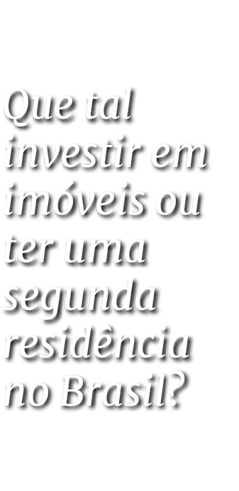 Que tal investir em im veis ou ter uma segunda resid ncia no Brasil?