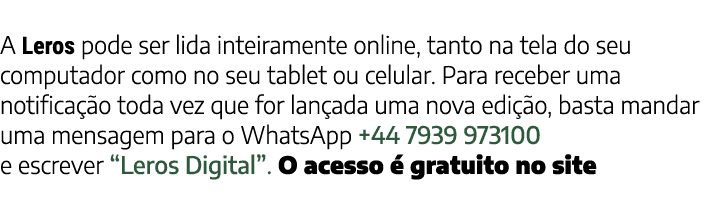 A Leros pode ser lida inteiramente online, tanto na tela do seu computador como no seu tablet ou celular  Para recebe   