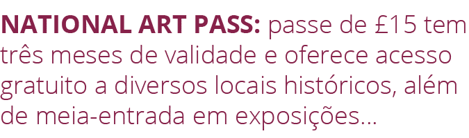National Art Pass: passe de  15 tem três meses de validade e oferece acesso gratuito a diversos locais históricos, al   