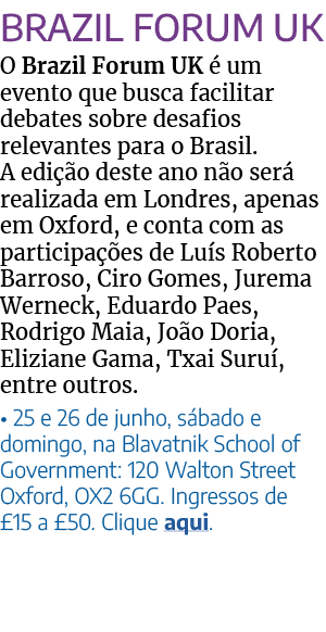 Brazil Forum UK O Brazil Forum UK é um evento que busca facilitar debates sobre desafios relevantes para o Brasil  A    
