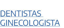 Dentistas GINECOLOGISTA