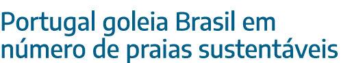 Portugal goleia Brasil em número de praias sustentáveis