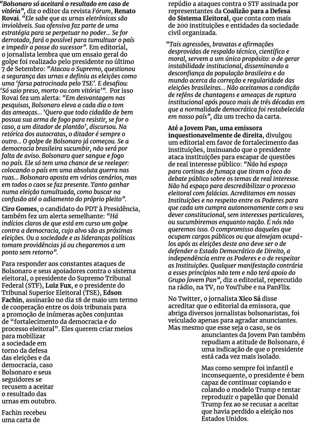  Bolsonaro só aceitará o resultado em caso de vitória , diz o editor da revista Fórum, Renato Rovai   Ele sabe que as   