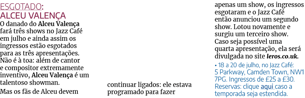 Esgotado: Alceu Valença O danado do Alceu Valença fará três shows no Jazz Café em julho e ainda assim os ingressos es   