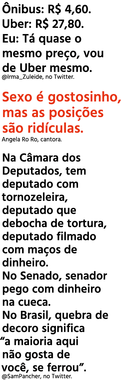Ônibus: R  4,60  Uber: R  27,80  Eu: Tá quase o mesmo preço, vou de Uber mesmo   Irma_Zuleide, no Twitter  Sexo é gos   