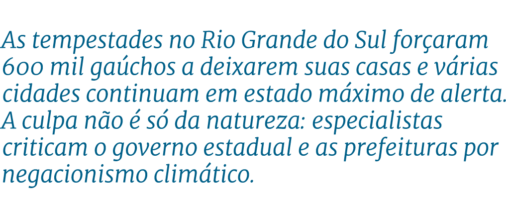 As tempestades no Rio Grande do Sul for aram 600 mil ga chos a deixarem suas casas e v rias cidades continuam em esta...
