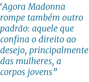 “Agora Madonna rompe tamb m outro padr o: aquele que confina o direito ao desejo, principalmente das mulheres, a corp...