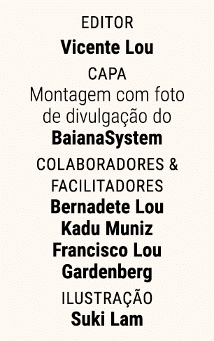 Editor Vicente Lou Capa Montagem com foto de divulga o do BaianaSystem Colaboradores & Facilitadores Bernadete Lou K...