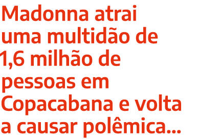 Madonna atrai uma multid o de 1,6 milh o de pessoas em Copacabana e volta a causar pol mica…