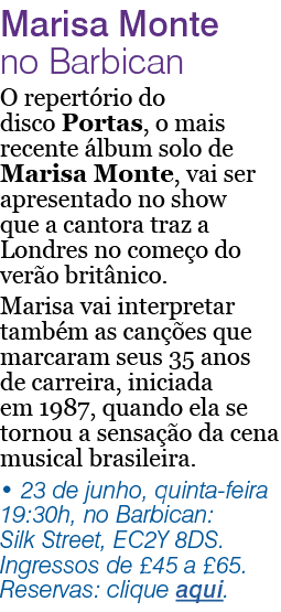 Marisa Monte no Barbican O repertório do disco Portas, o mais recente álbum solo de Marisa Monte, vai ser apresentado   