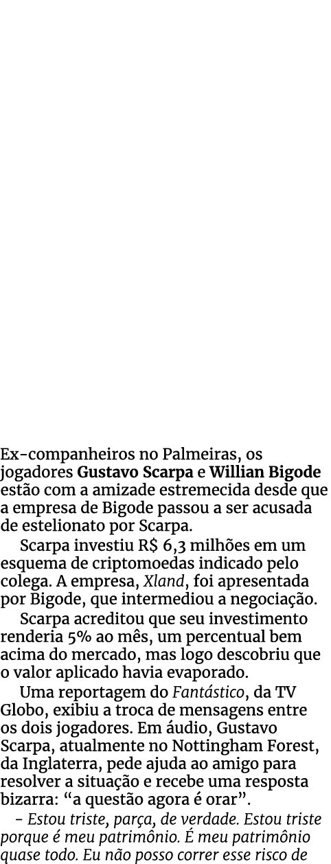 Ex companheiros no Palmeiras, os jogadores Gustavo Scarpa e Willian Bigode est o com a amizade estremecida desde que ...