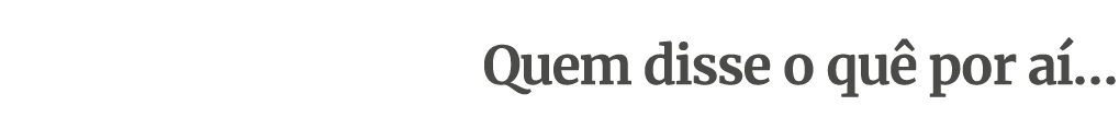 Quem disse o qu por a …