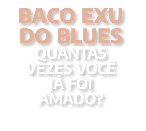 Baco Exu do Blues Quantas Vezes voc j  foi Amado?