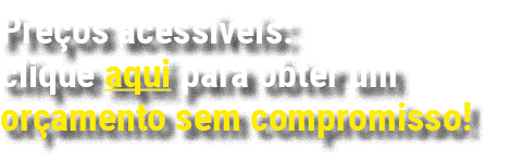 Pre os acess veis: clique aqui para obter um or amento sem compromisso!