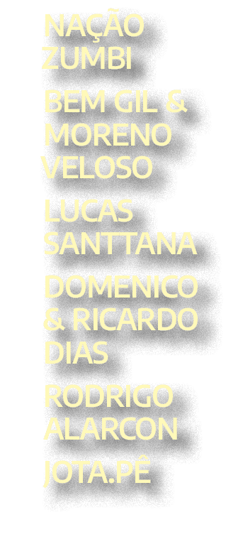 Na o Zumbi Bem Gil & Moreno Veloso Lucas Santtana Domenico & Ricardo Dias Rodrigo Alarcon Jota.P 
