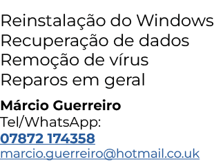 Reinstala o do Windows Recupera  o de dados Remo  o de v rus Reparos em geral M rcio Guerreiro Tel/WhatsApp: 07872 1...