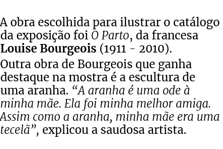 A obra escolhida para ilustrar o cat logo da exposi o foi O Parto, da francesa Louise Bourgeois (1911 2010). Outra o...