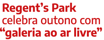Regent s Park celebra outono com  galeria ao ar livre 