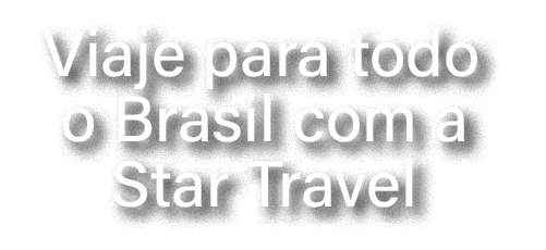Viaje para todo o Brasil com a Star Travel