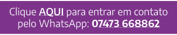Clique aqui para entrar em contato pelo WhatsApp: 07473 668862