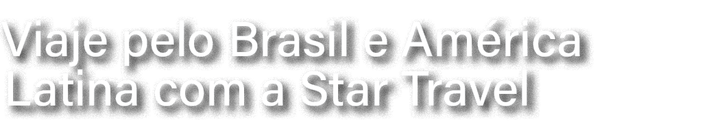 Viaje pelo Brasil e Am rica Latina com a Star Travel